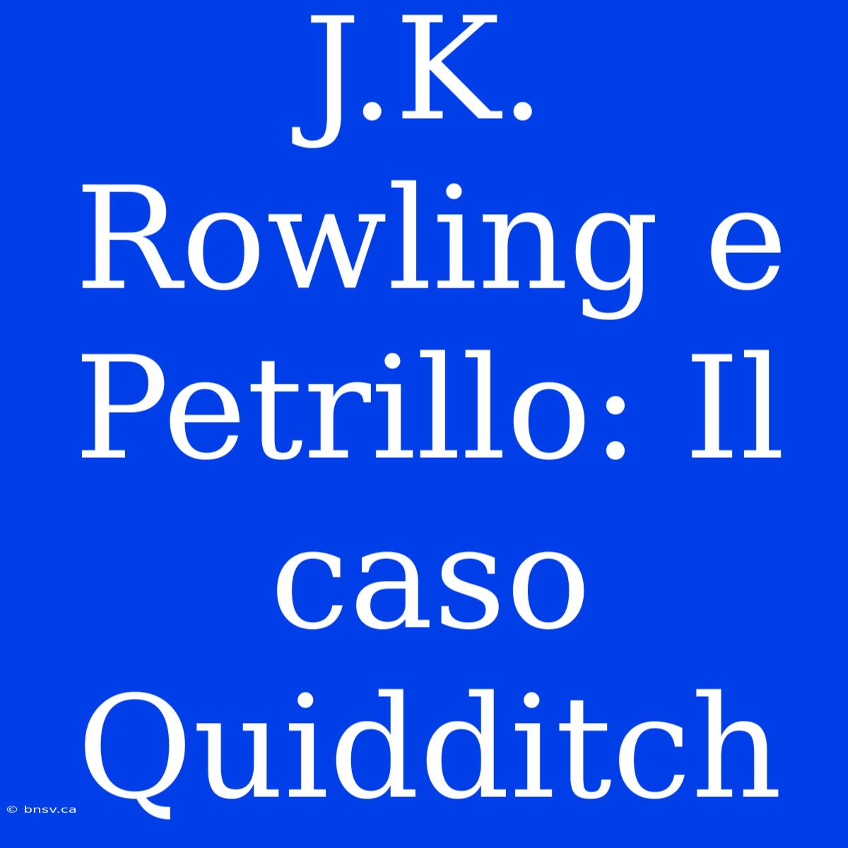 J.K. Rowling E Petrillo: Il Caso Quidditch