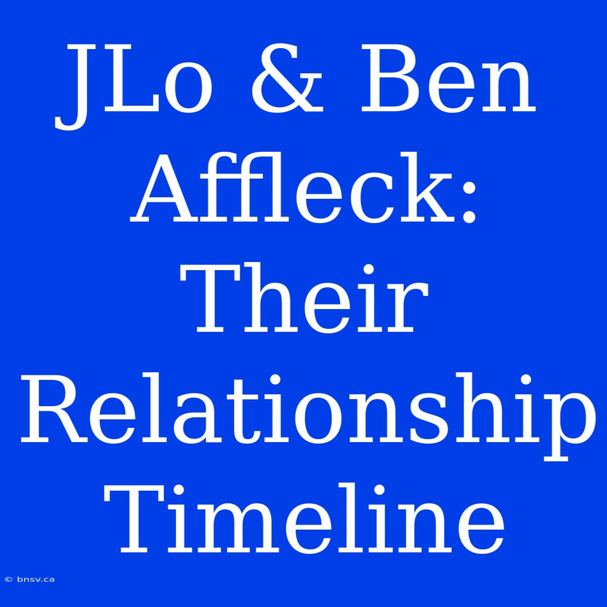 JLo & Ben Affleck: Their Relationship Timeline