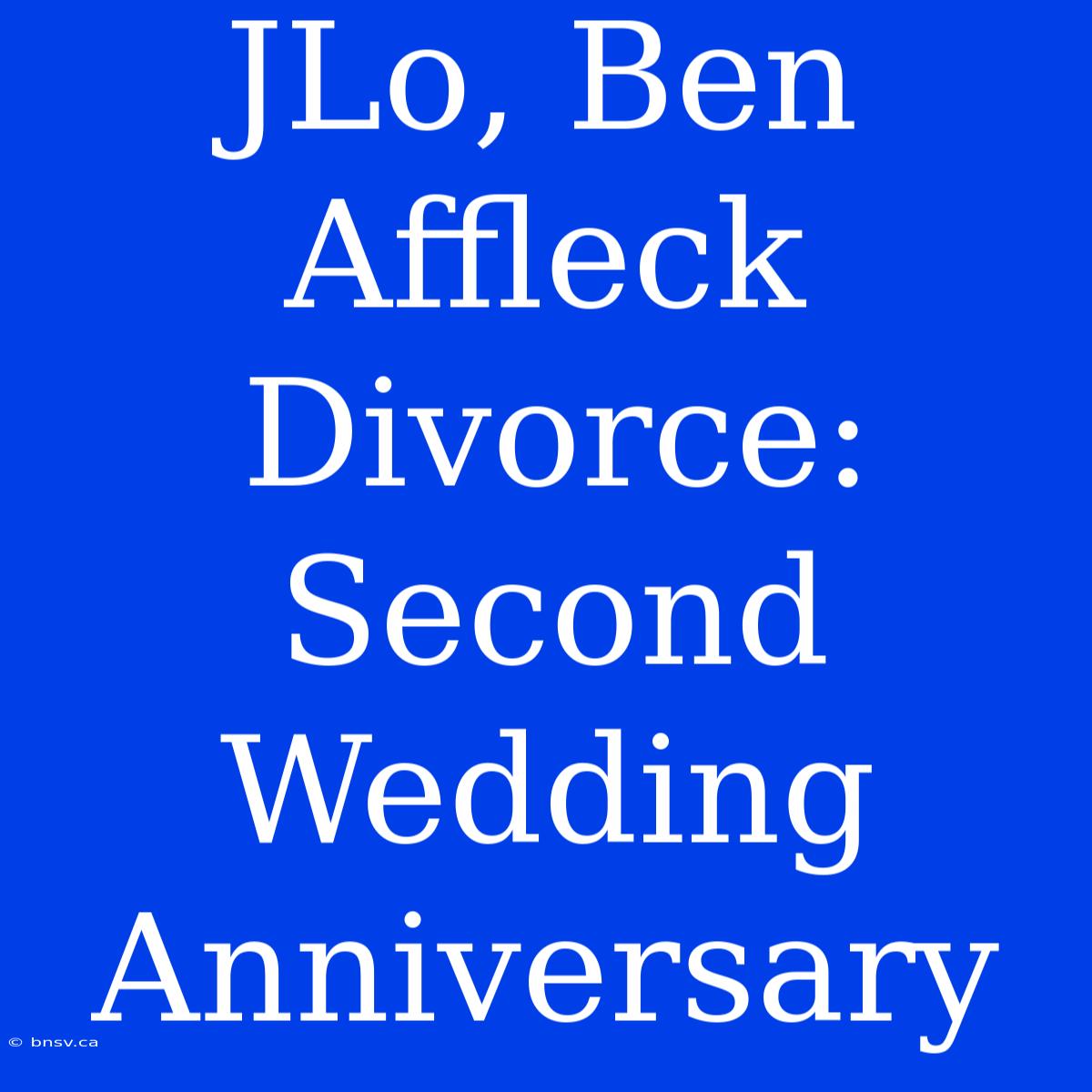 JLo, Ben Affleck Divorce: Second Wedding Anniversary