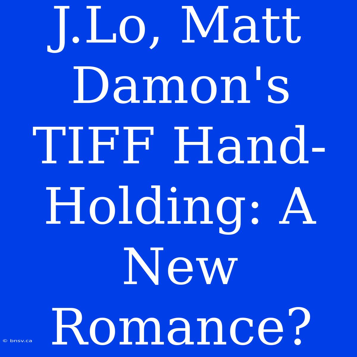 J.Lo, Matt Damon's TIFF Hand-Holding: A New Romance?