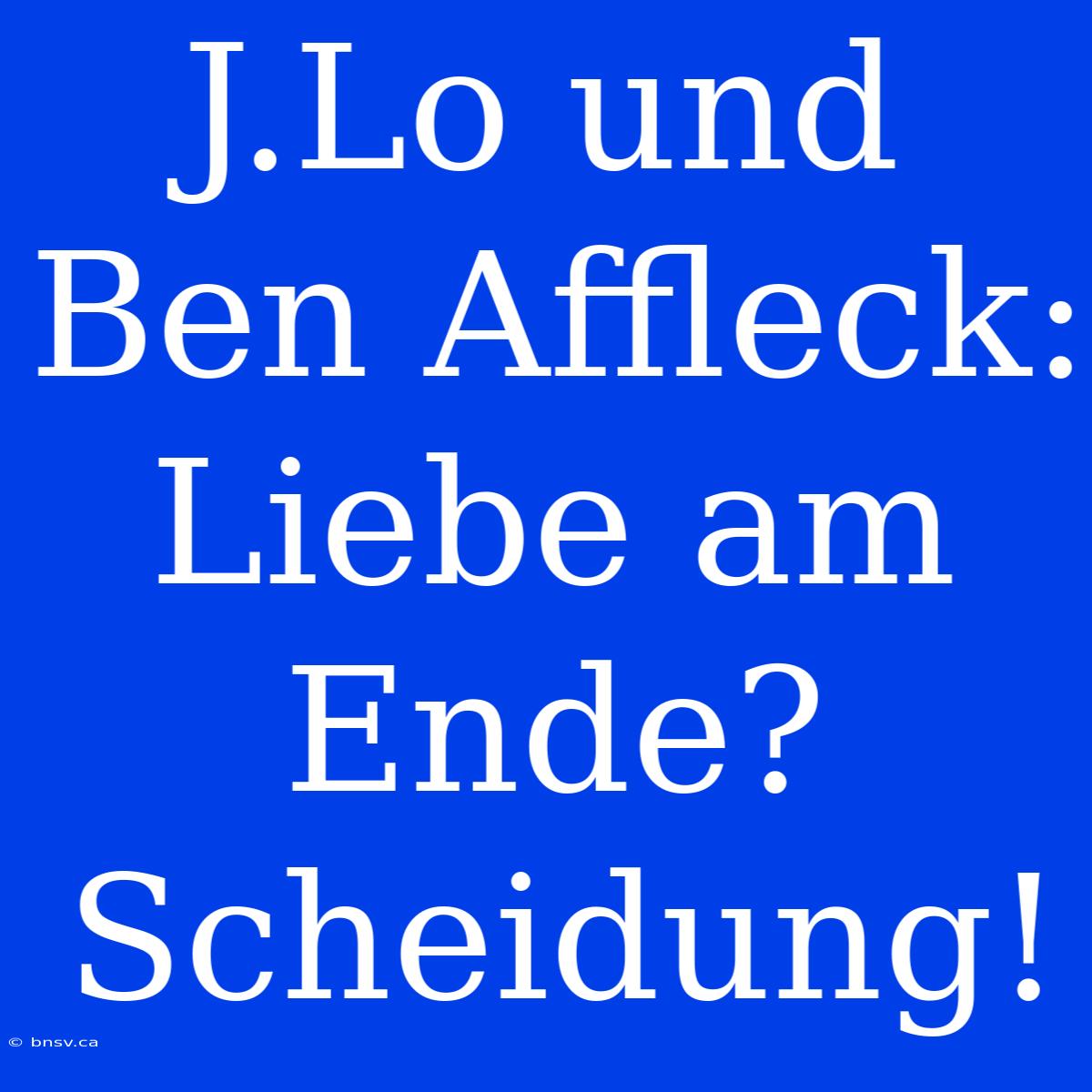 J.Lo Und Ben Affleck: Liebe Am Ende? Scheidung!