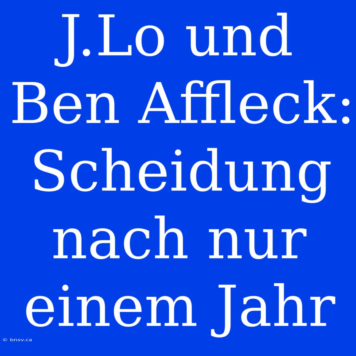 J.Lo Und Ben Affleck: Scheidung Nach Nur Einem Jahr