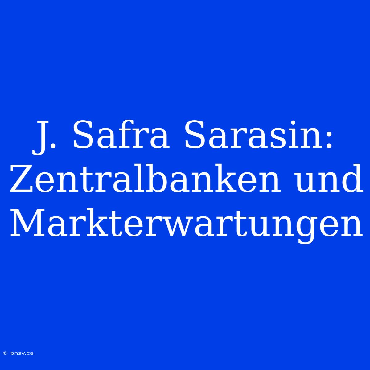 J. Safra Sarasin: Zentralbanken Und Markterwartungen