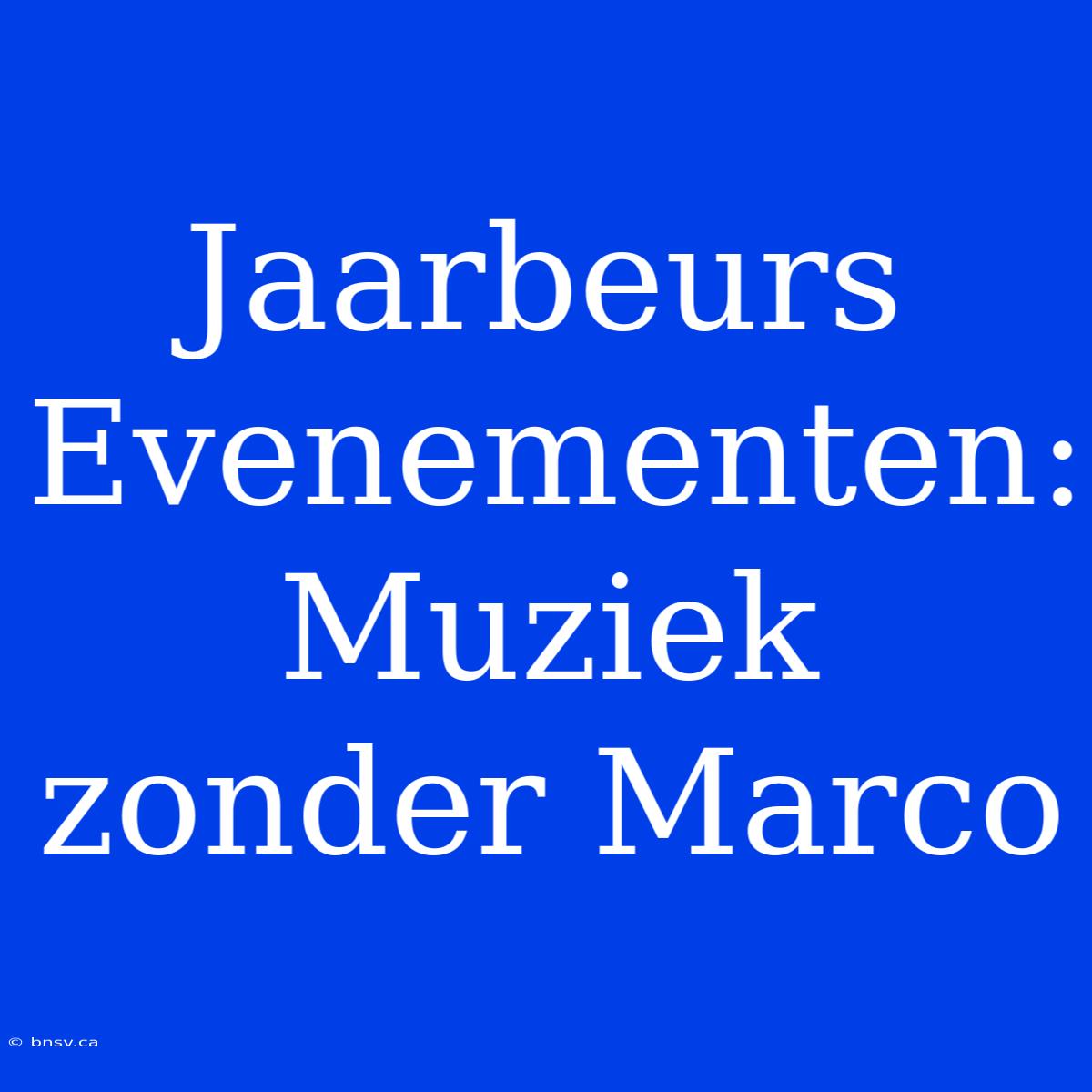 Jaarbeurs Evenementen: Muziek Zonder Marco