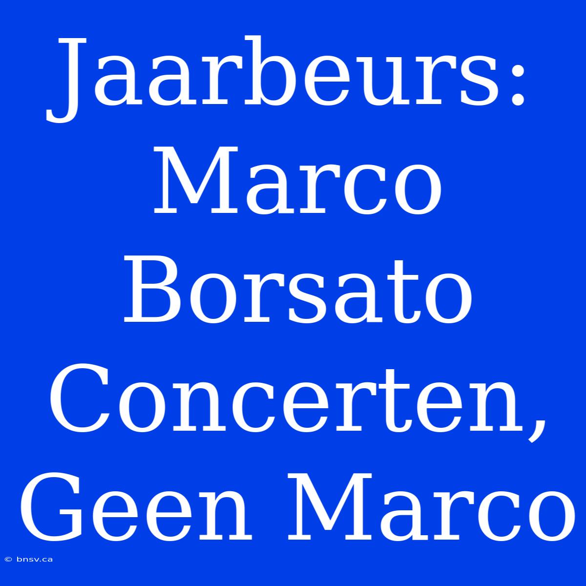 Jaarbeurs: Marco Borsato Concerten, Geen Marco