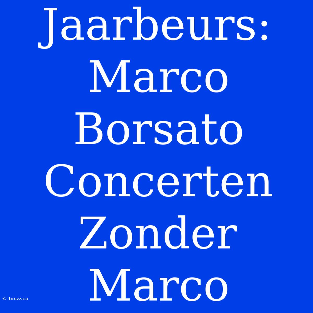 Jaarbeurs: Marco Borsato Concerten Zonder Marco