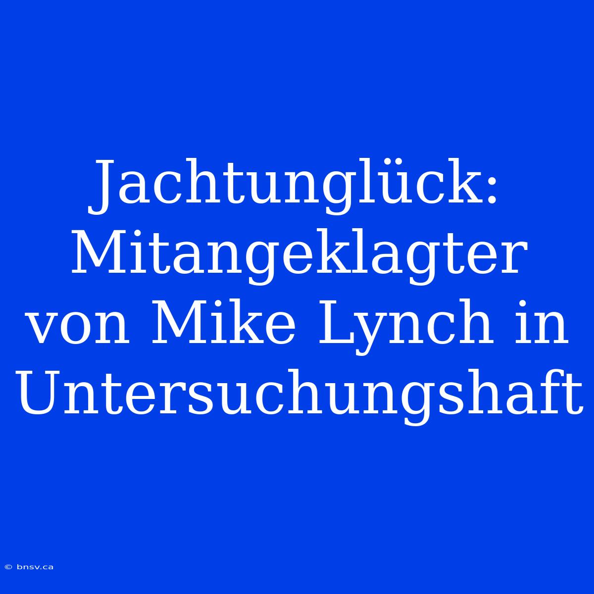 Jachtunglück: Mitangeklagter Von Mike Lynch In Untersuchungshaft