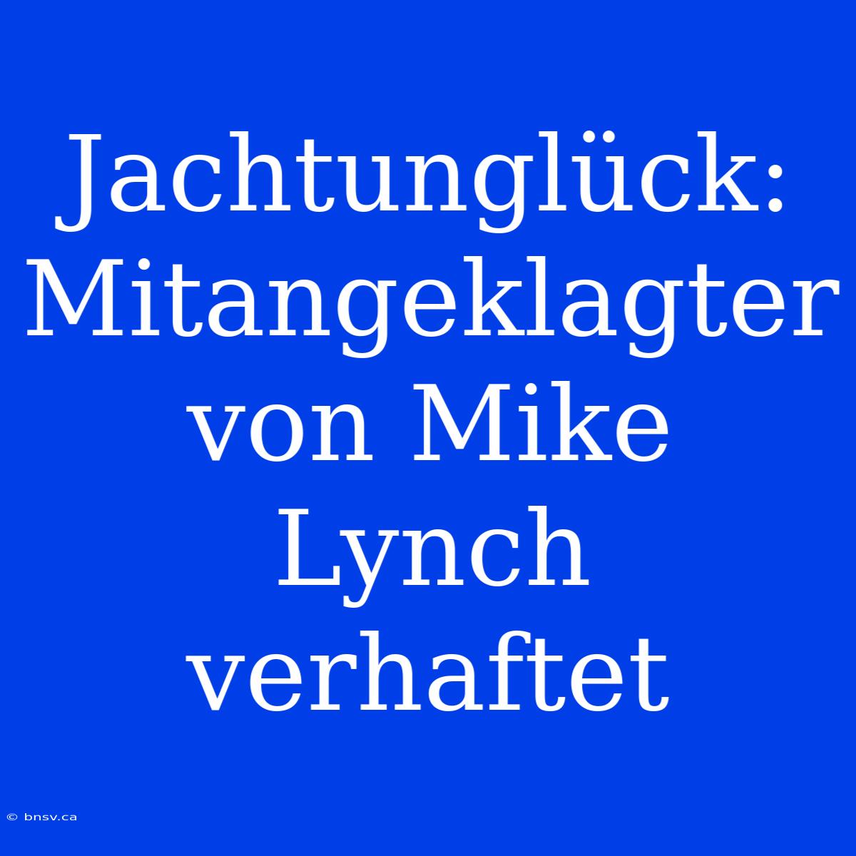 Jachtunglück: Mitangeklagter Von Mike Lynch Verhaftet