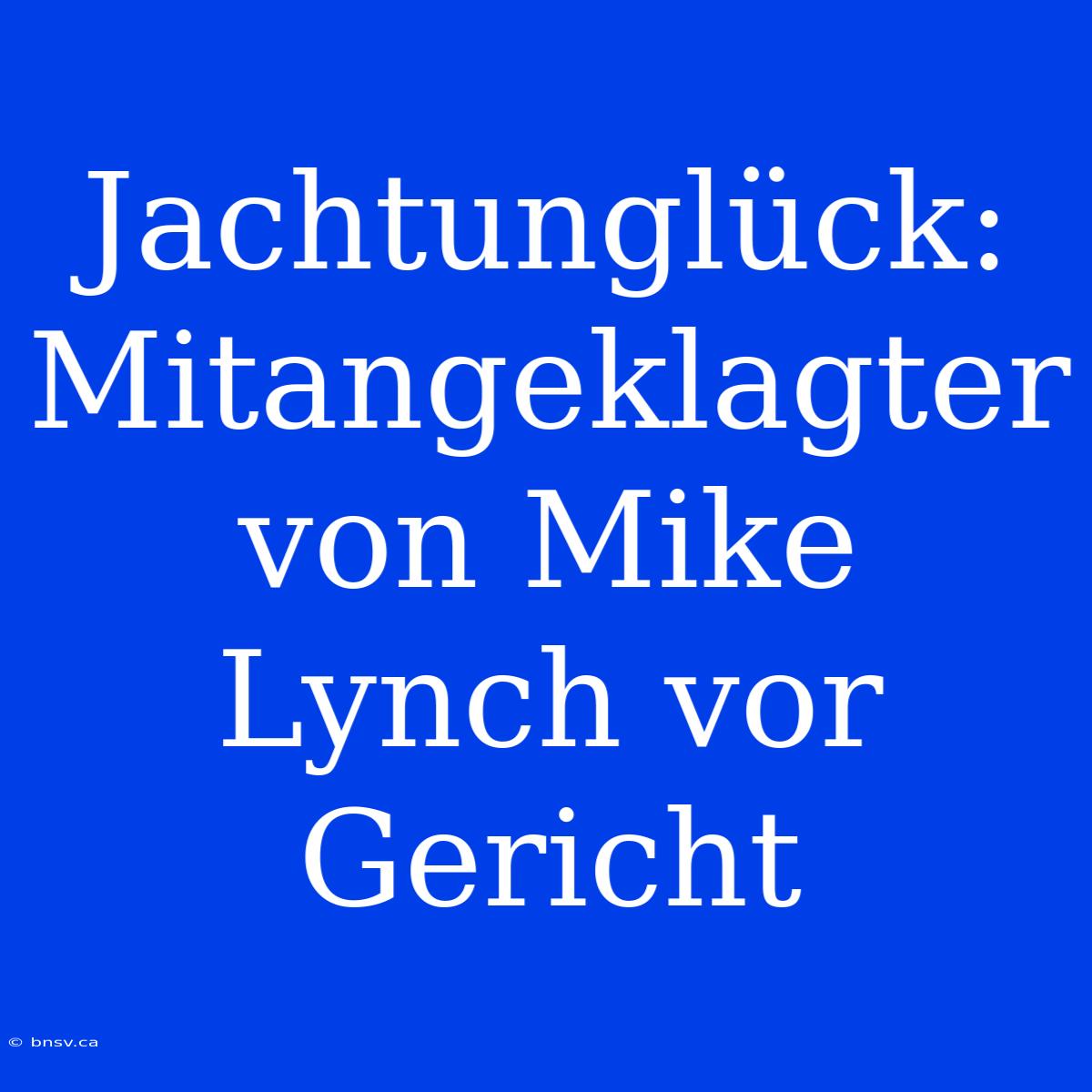 Jachtunglück: Mitangeklagter Von Mike Lynch Vor Gericht