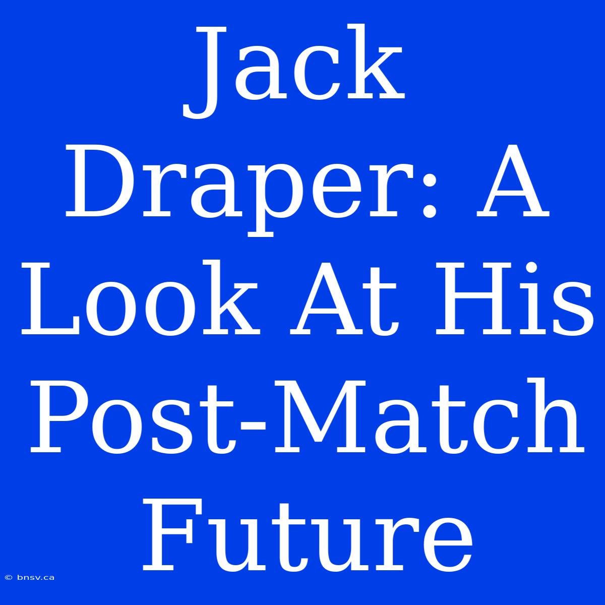 Jack Draper: A Look At His Post-Match Future