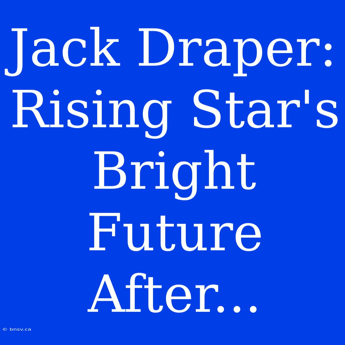 Jack Draper: Rising Star's Bright Future After...