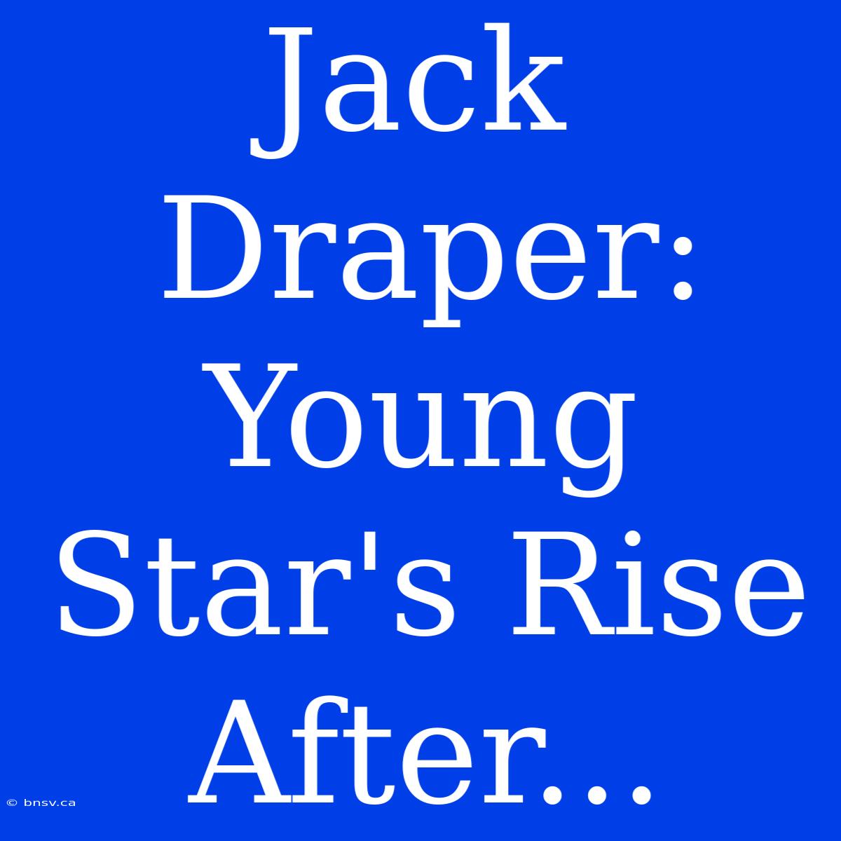 Jack Draper: Young Star's Rise After...