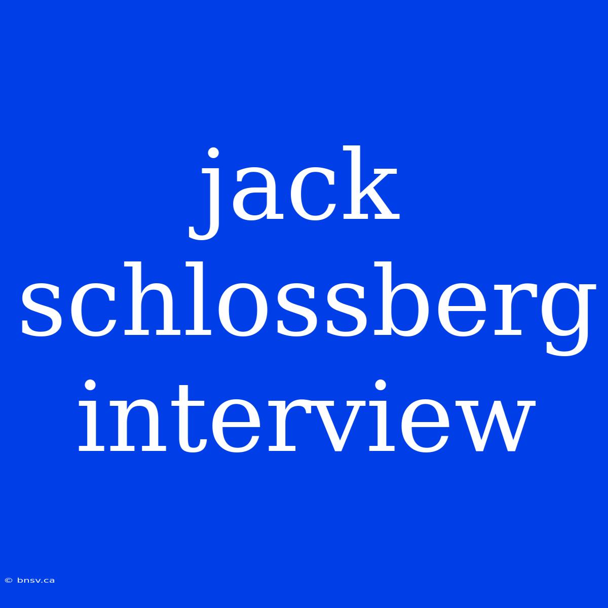 Jack Schlossberg Interview