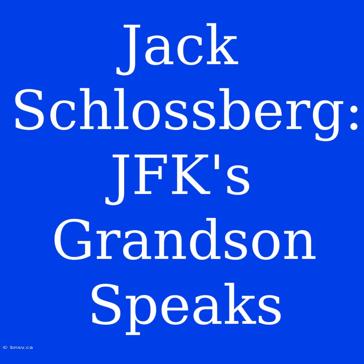 Jack Schlossberg: JFK's Grandson Speaks