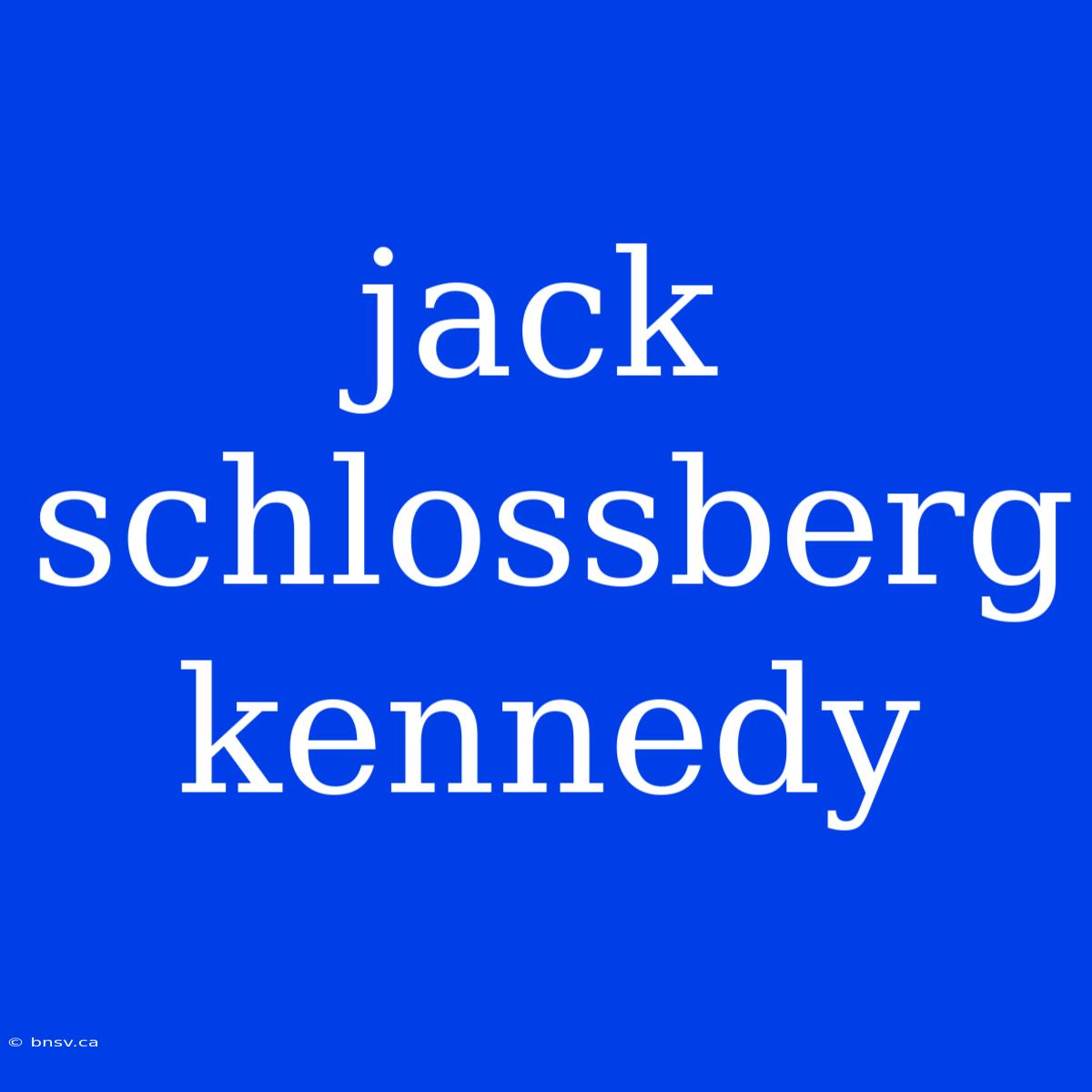 Jack Schlossberg Kennedy