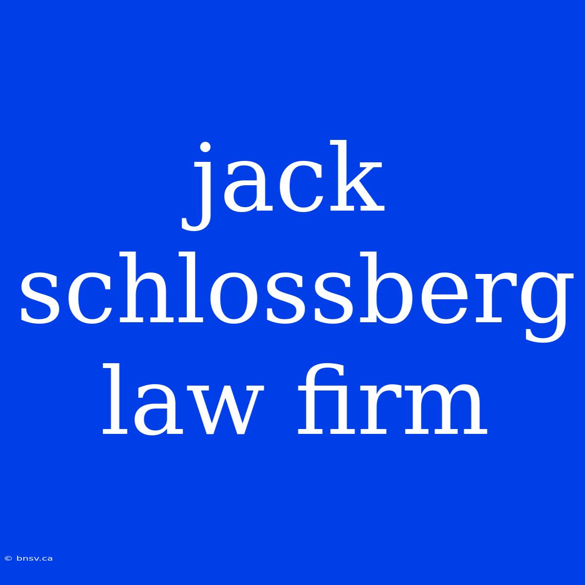 Jack Schlossberg Law Firm