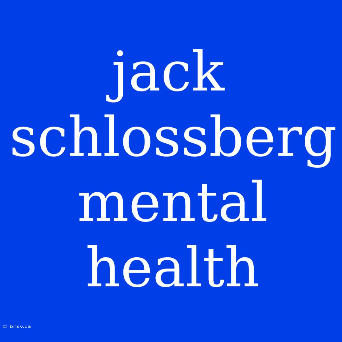 Jack Schlossberg Mental Health