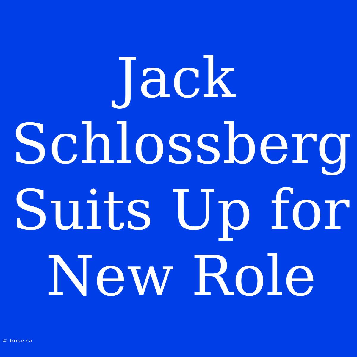 Jack Schlossberg Suits Up For New Role