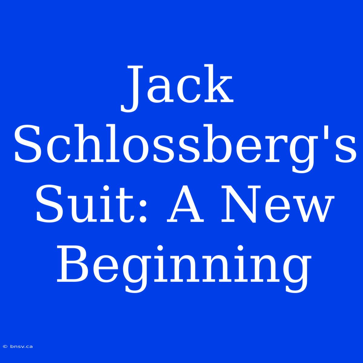 Jack Schlossberg's Suit: A New Beginning