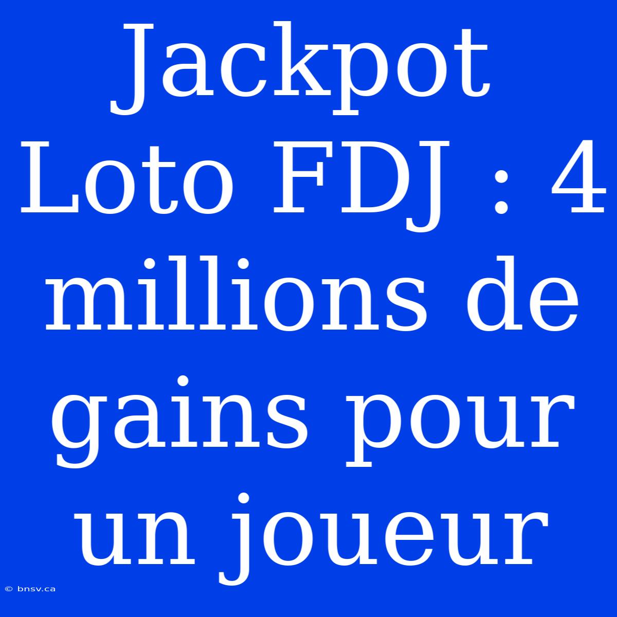 Jackpot Loto FDJ : 4 Millions De Gains Pour Un Joueur