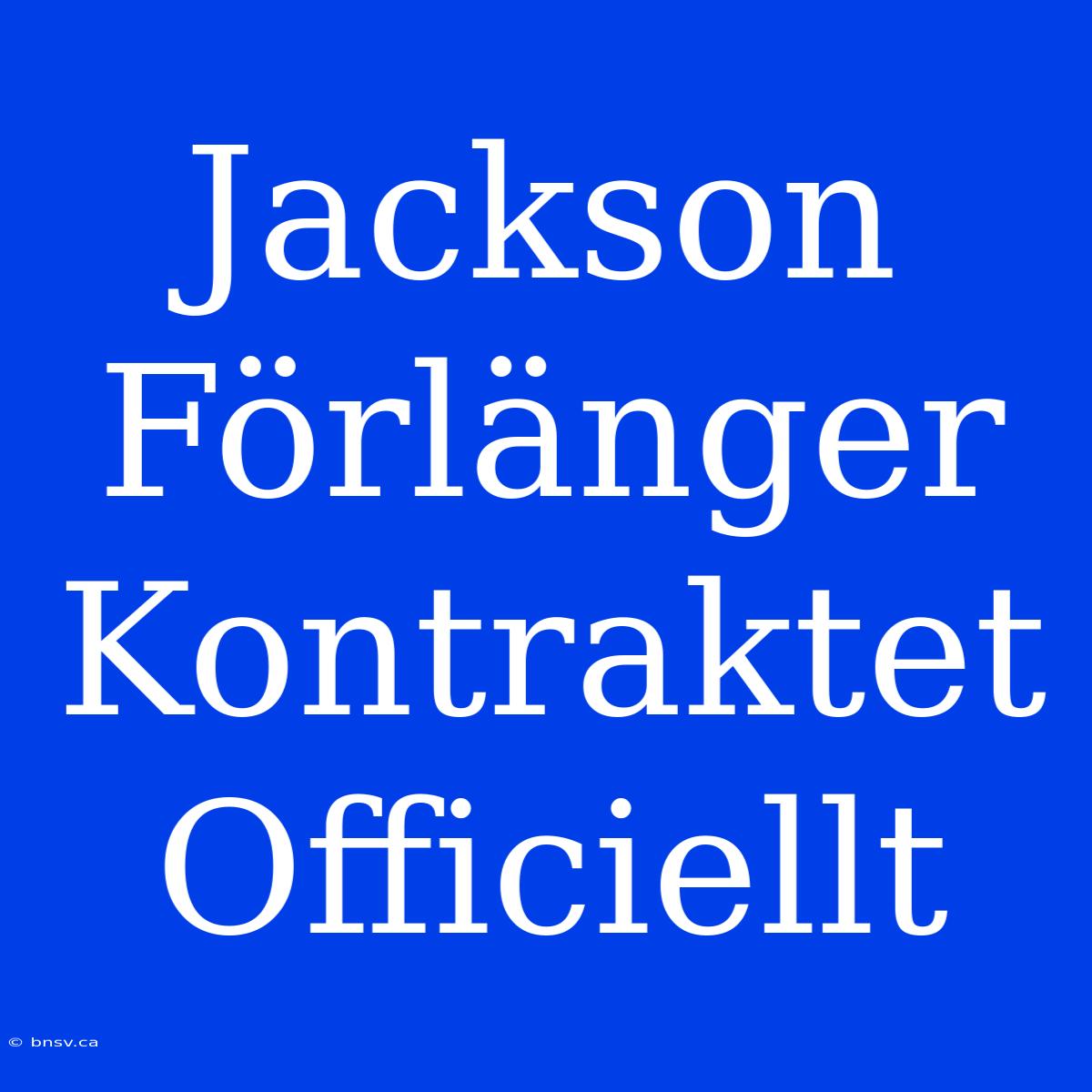 Jackson Förlänger Kontraktet Officiellt