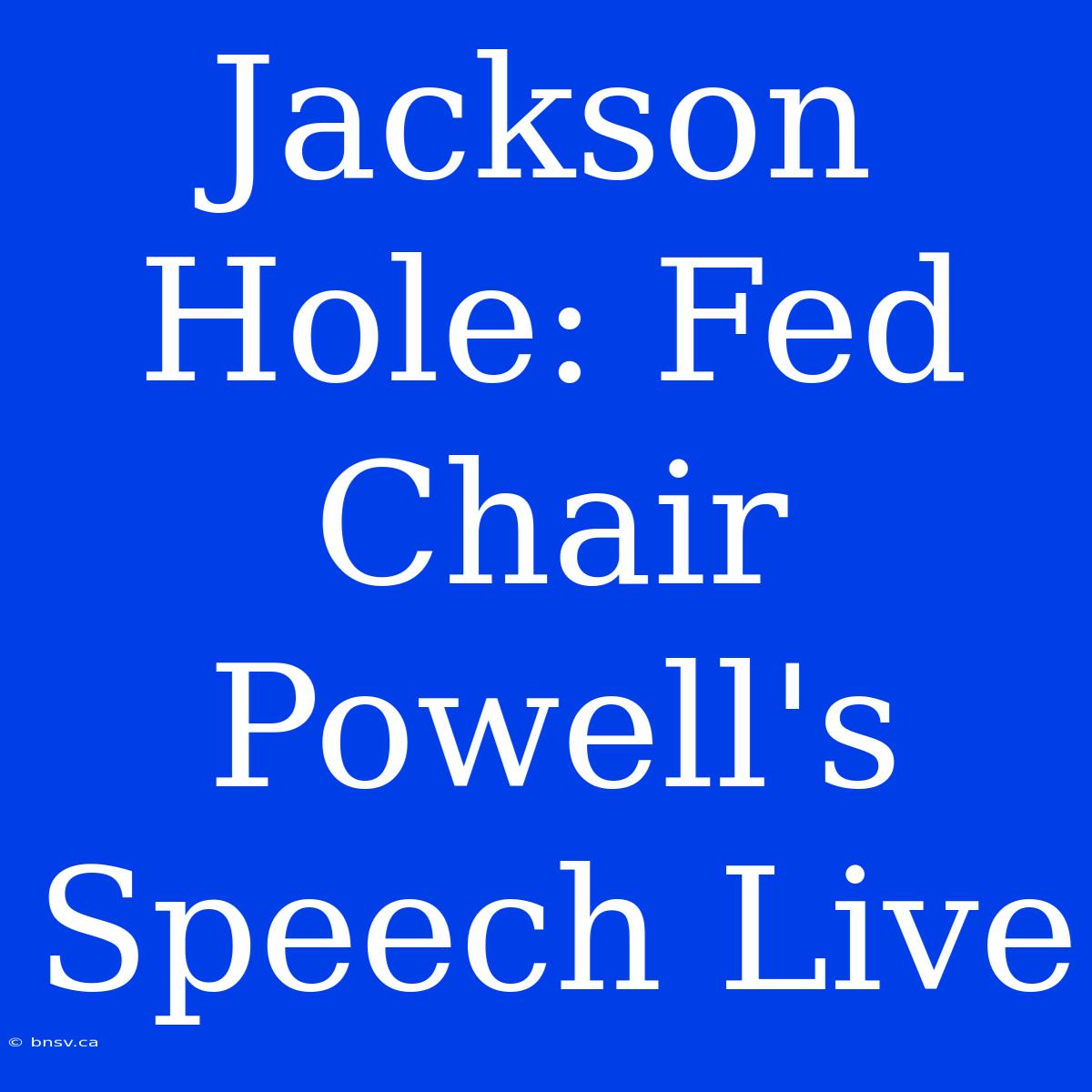 Jackson Hole: Fed Chair Powell's Speech Live