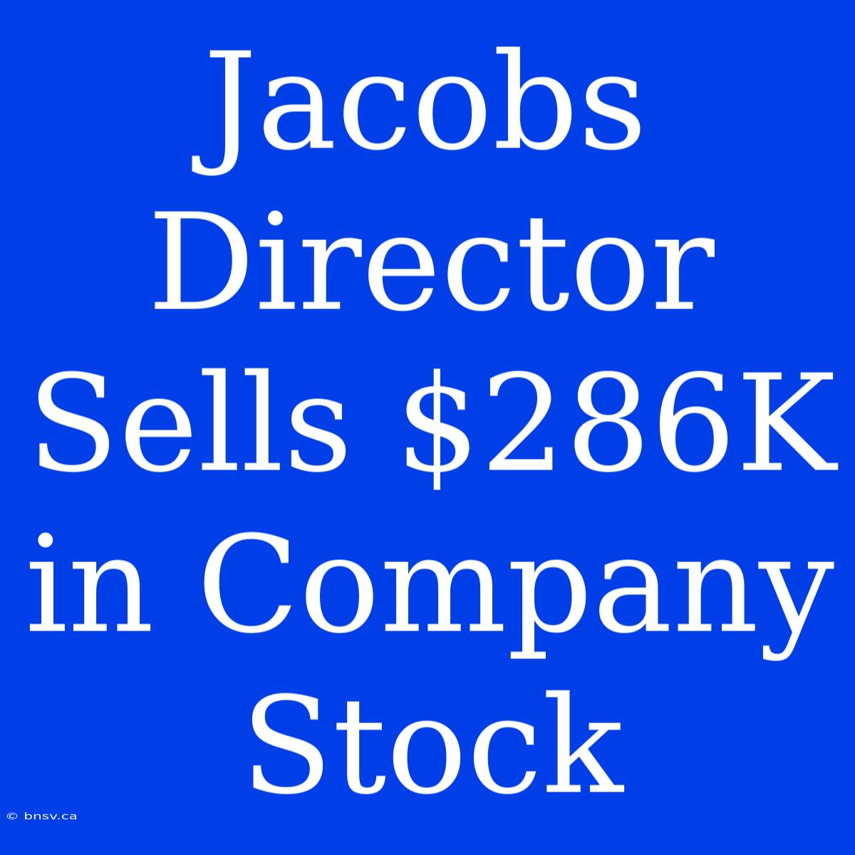 Jacobs Director Sells $286K In Company Stock