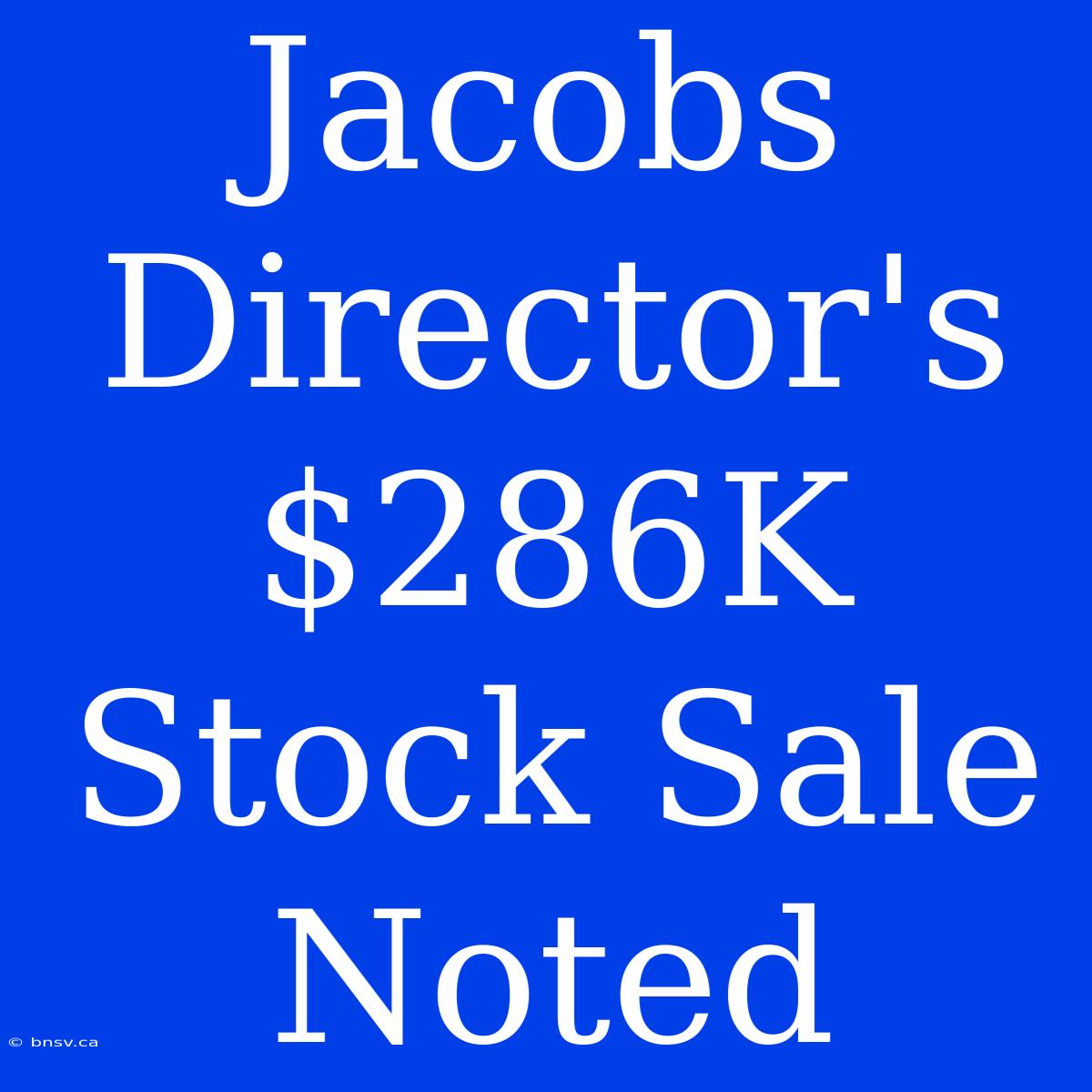 Jacobs Director's $286K Stock Sale Noted