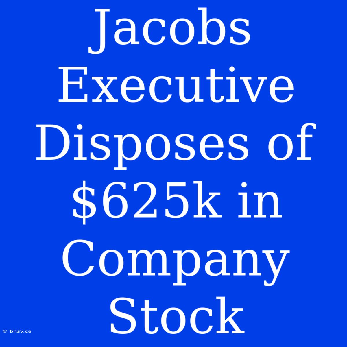 Jacobs Executive Disposes Of $625k In Company Stock