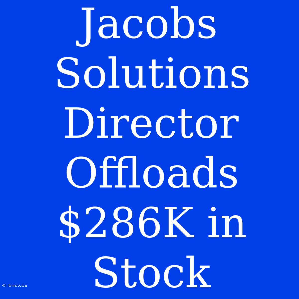 Jacobs Solutions Director Offloads $286K In Stock