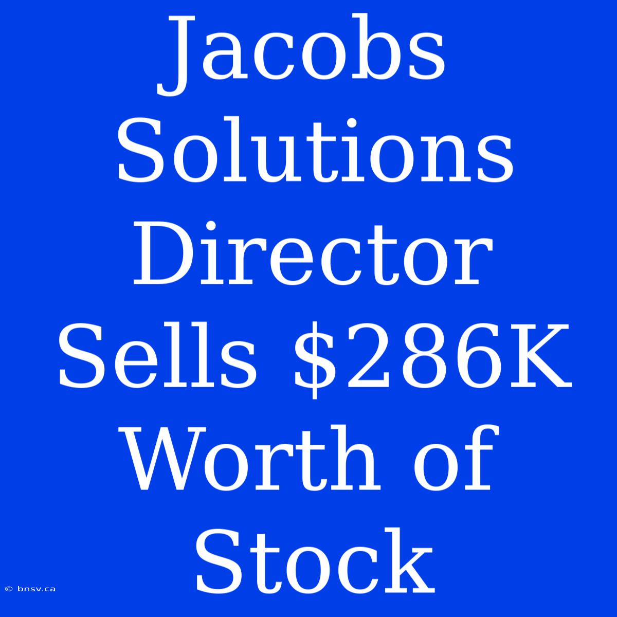 Jacobs Solutions Director Sells $286K Worth Of Stock