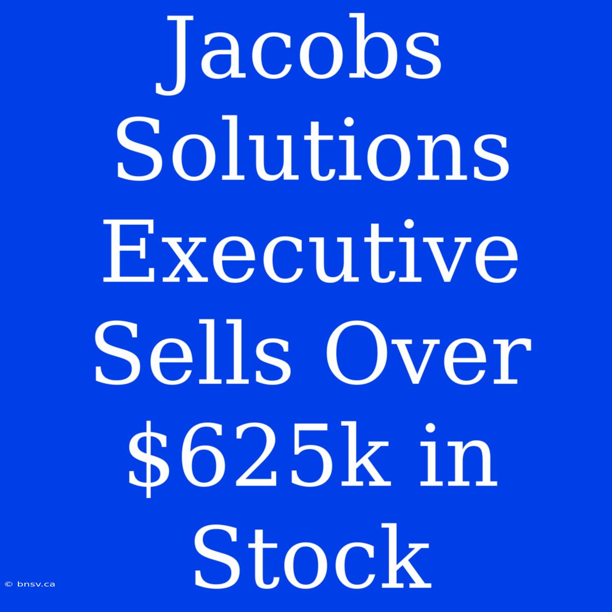 Jacobs Solutions Executive Sells Over $625k In Stock