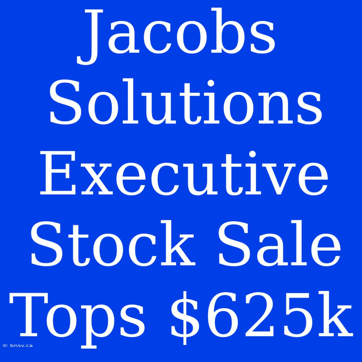 Jacobs Solutions Executive Stock Sale Tops $625k