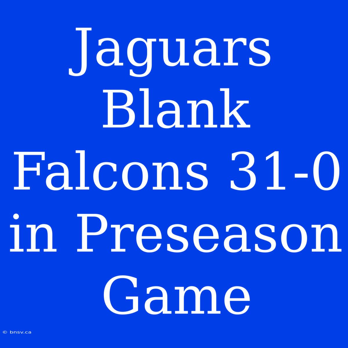 Jaguars Blank Falcons 31-0 In Preseason Game