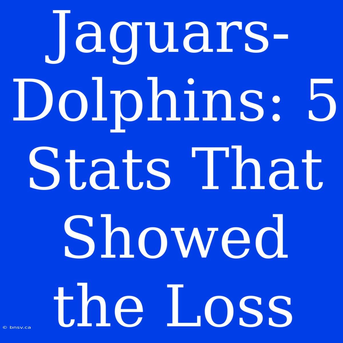 Jaguars-Dolphins: 5 Stats That Showed The Loss