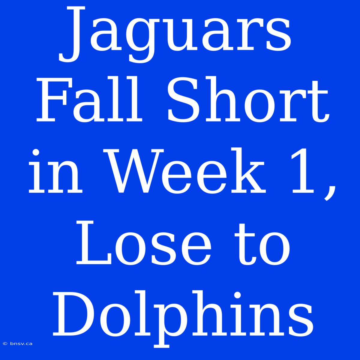 Jaguars Fall Short In Week 1, Lose To Dolphins