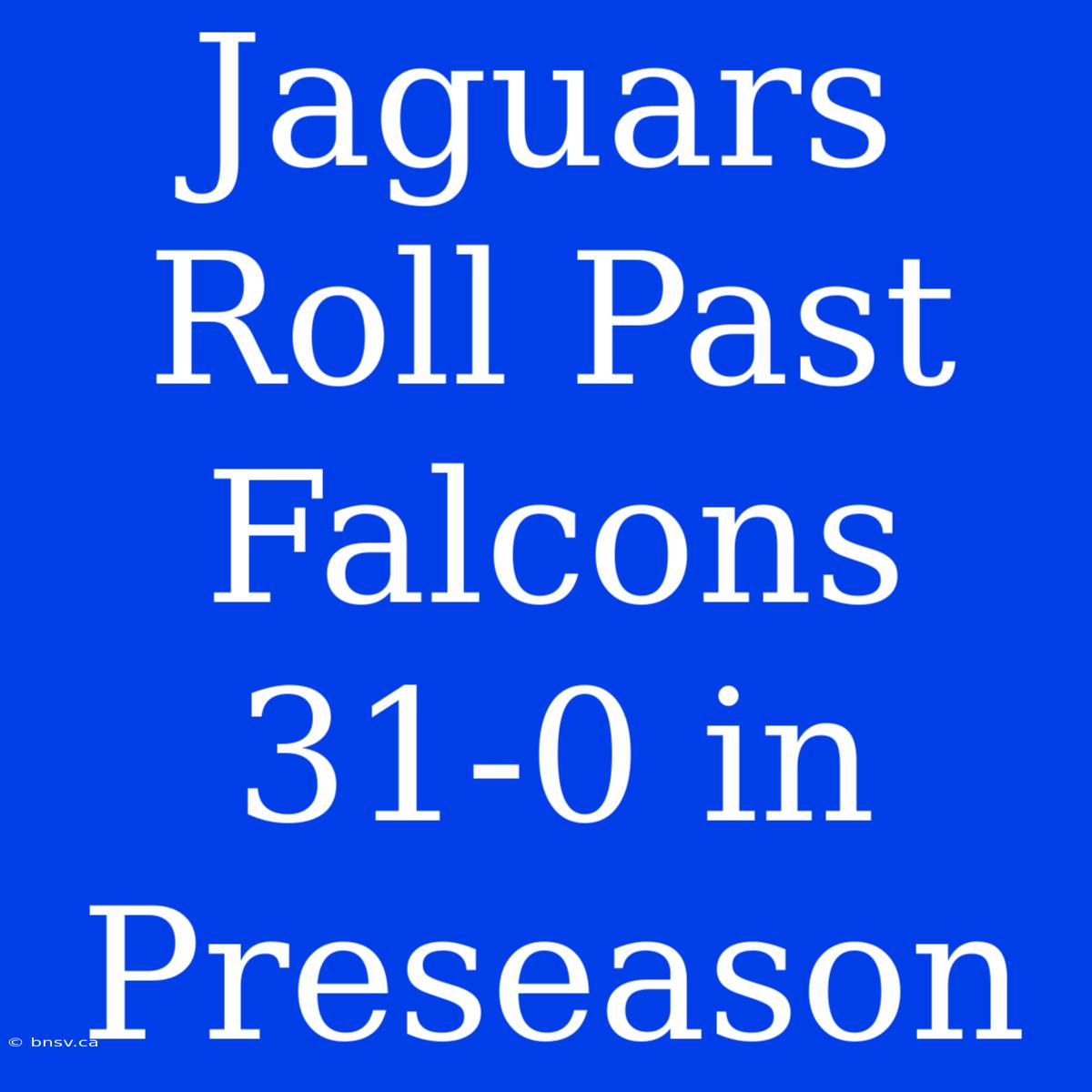 Jaguars Roll Past Falcons 31-0 In Preseason