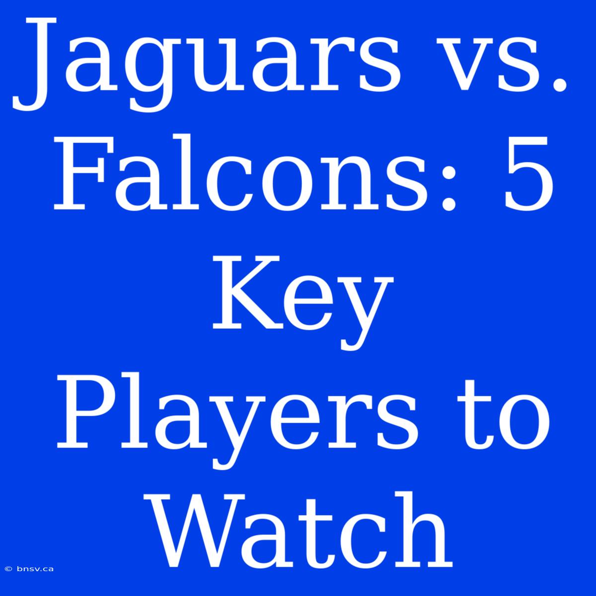 Jaguars Vs. Falcons: 5 Key Players To Watch