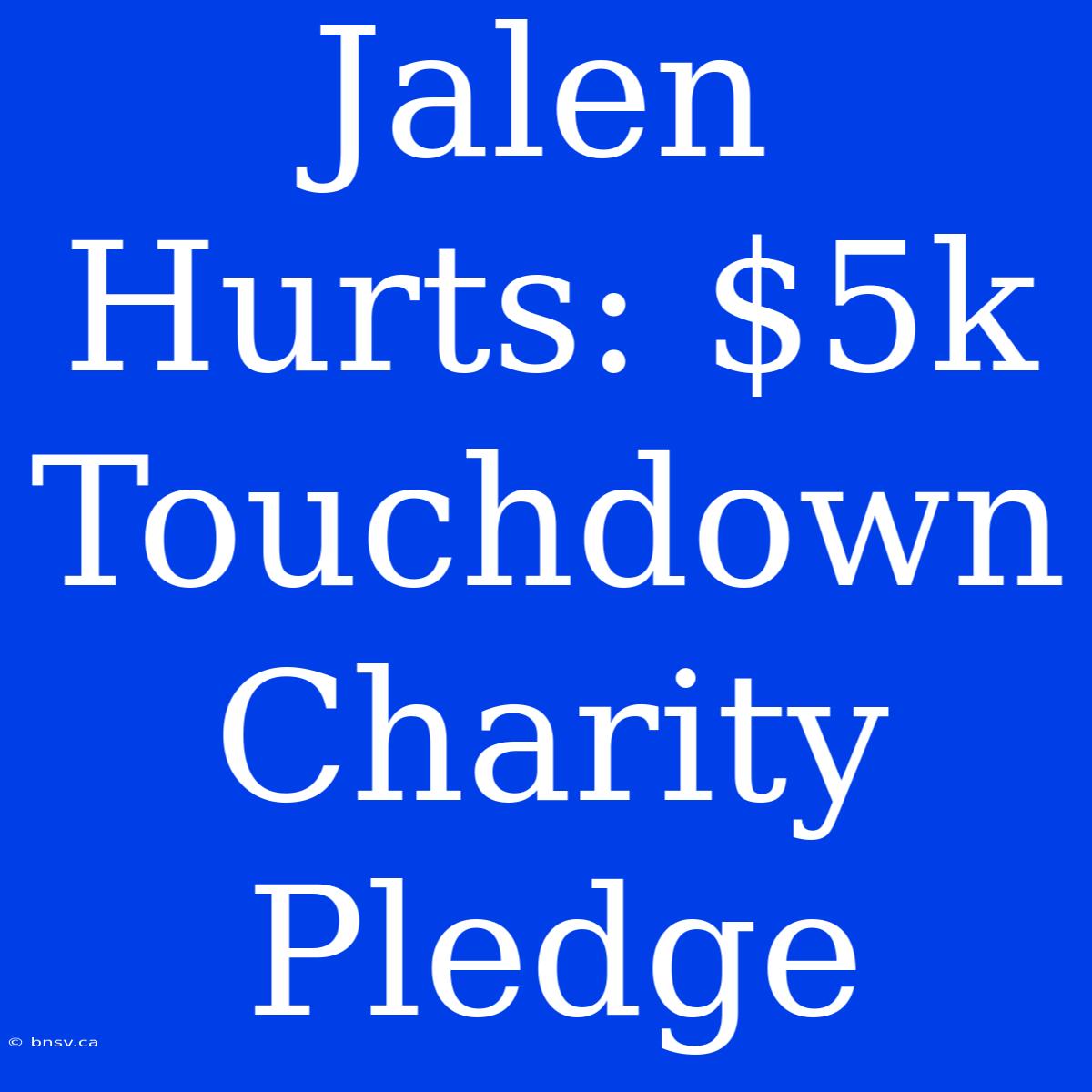 Jalen Hurts: $5k Touchdown Charity Pledge