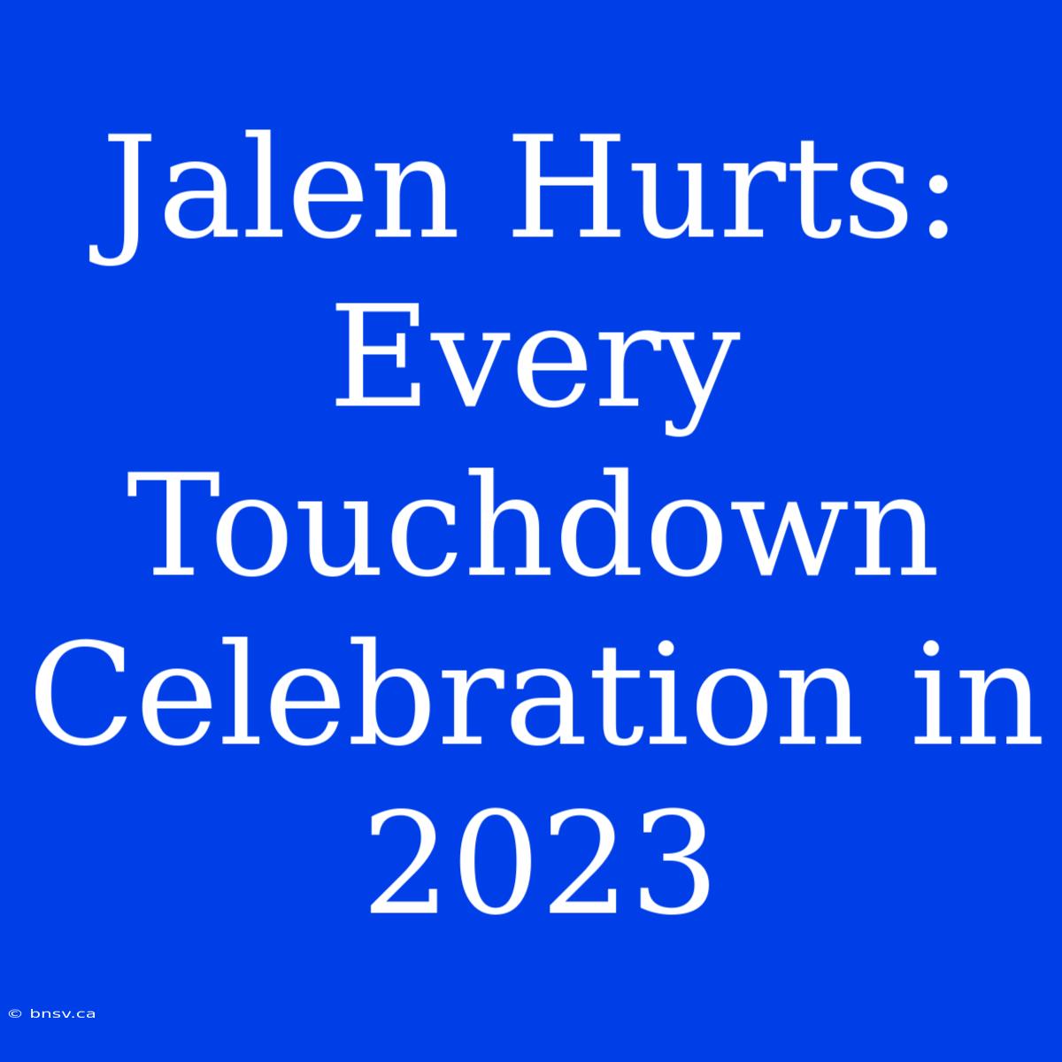 Jalen Hurts: Every Touchdown Celebration In 2023