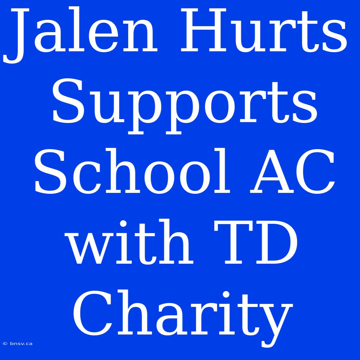 Jalen Hurts Supports School AC With TD Charity