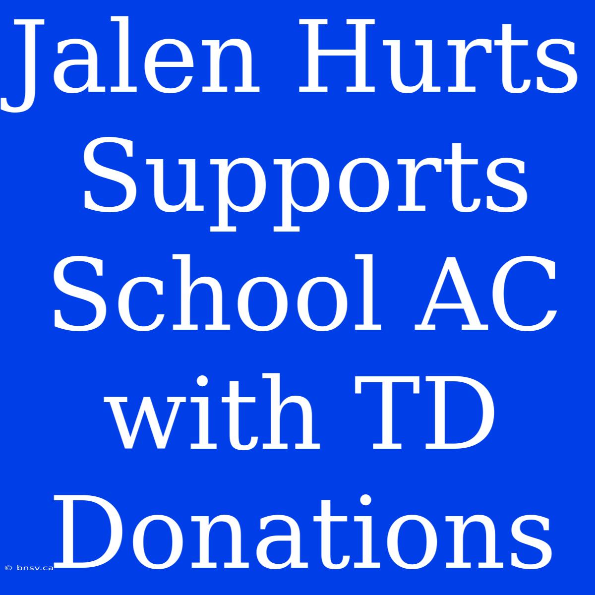 Jalen Hurts Supports School AC With TD Donations