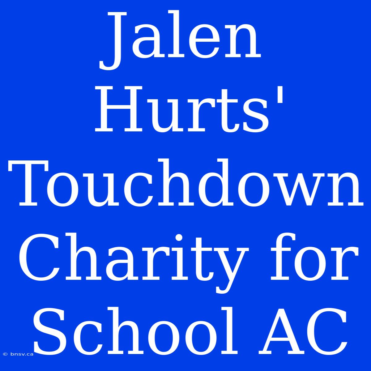 Jalen Hurts' Touchdown Charity For School AC