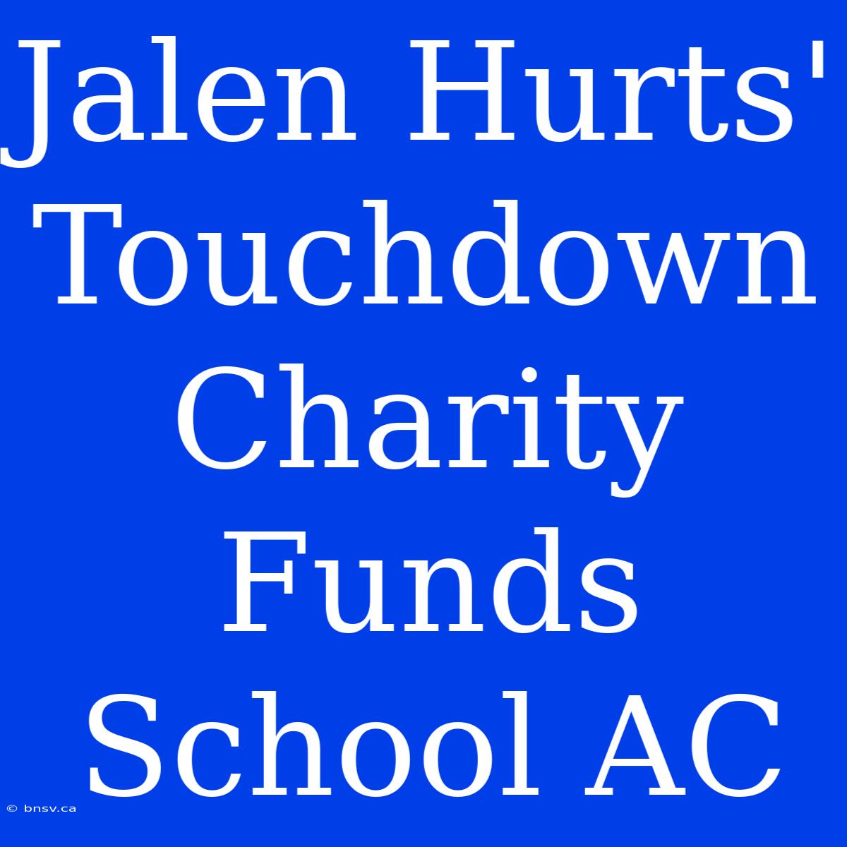 Jalen Hurts' Touchdown Charity Funds School AC