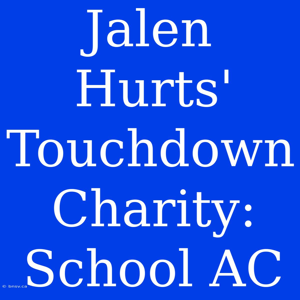 Jalen Hurts' Touchdown Charity: School AC