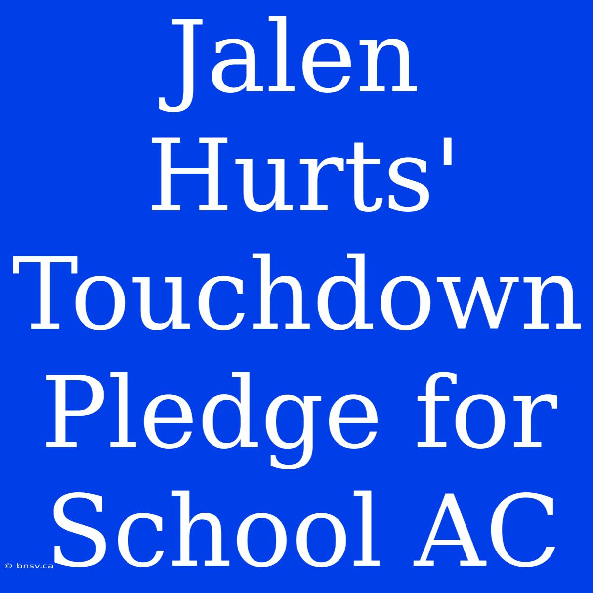 Jalen Hurts' Touchdown Pledge For School AC