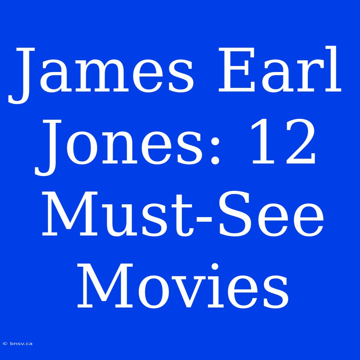 James Earl Jones: 12 Must-See Movies