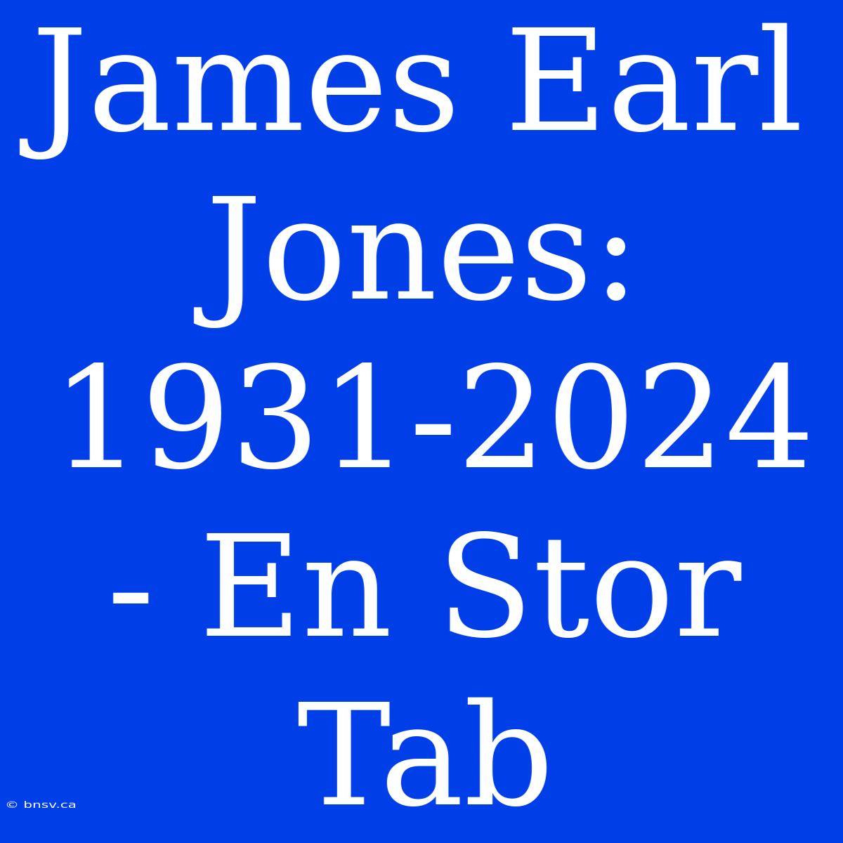 James Earl Jones: 1931-2024 - En Stor Tab