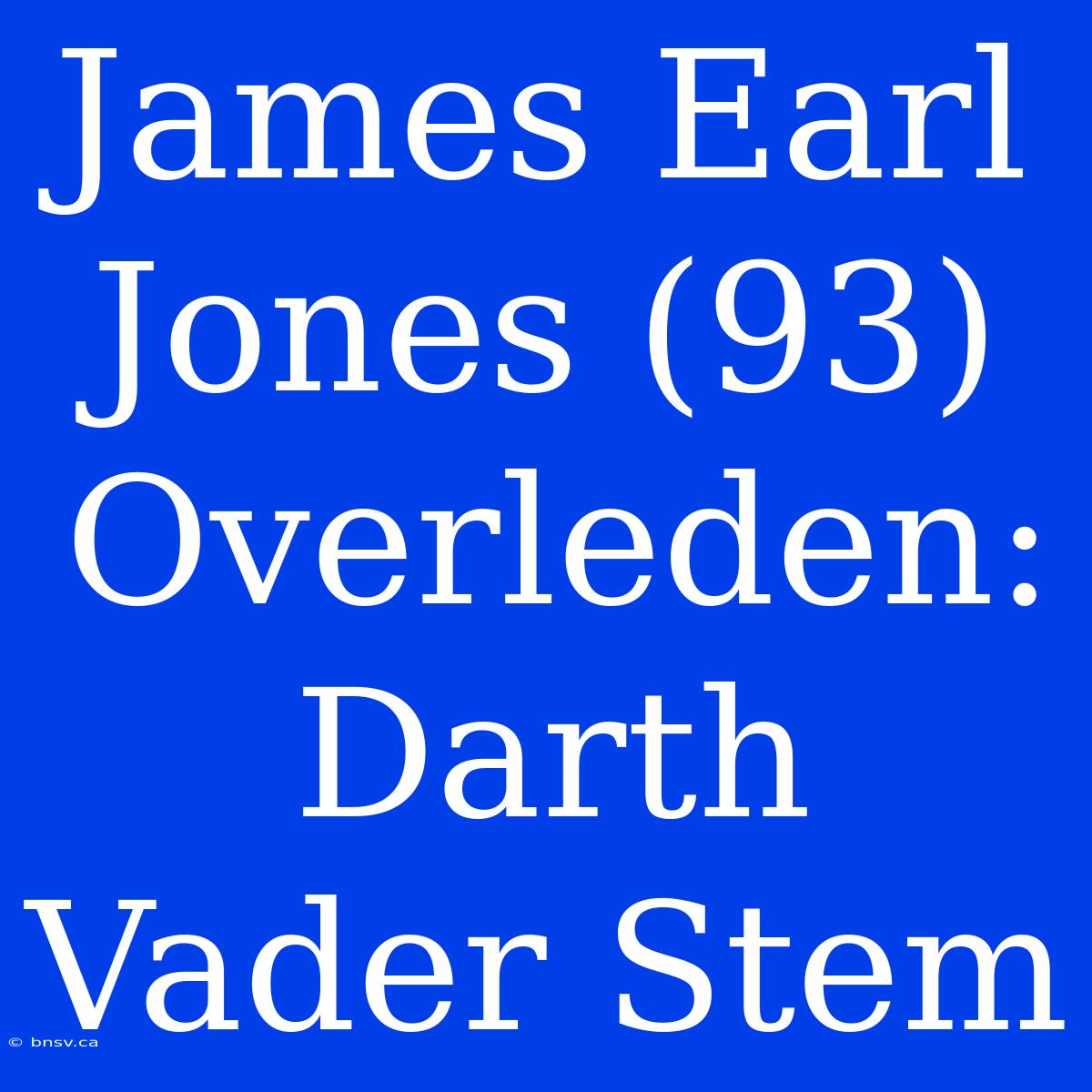 James Earl Jones (93) Overleden: Darth Vader Stem