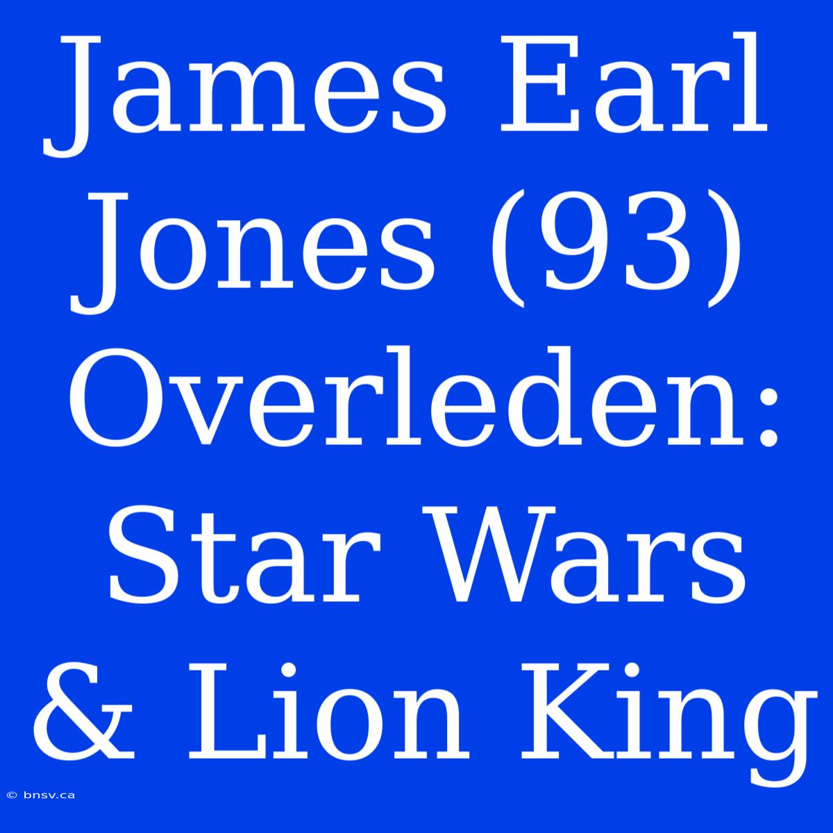 James Earl Jones (93) Overleden: Star Wars & Lion King